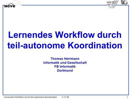 Lernendes Workflow durch teil-autonome Koordination Thomas Herrmann Informatik und Gesellschaft FB Informatik Dortmund.