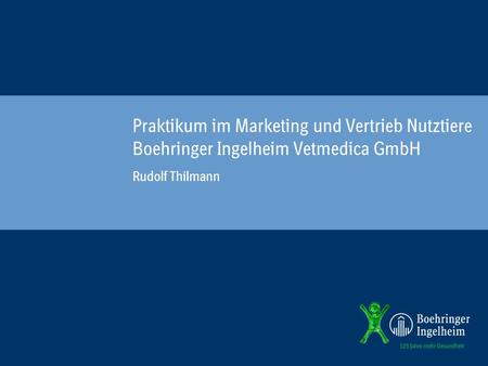 Praktikum im Marketing und Vertrieb Nutztiere Boehringer Ingelheim Vetmedica GmbH Rudolf Thilmann.