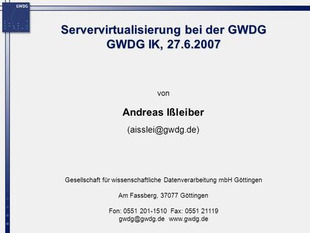 Gesellschaft für wissenschaftliche Datenverarbeitung mbH Göttingen Am Fassberg, 37077 Göttingen Fon: 0551 201-1510 Fax: 0551 21119