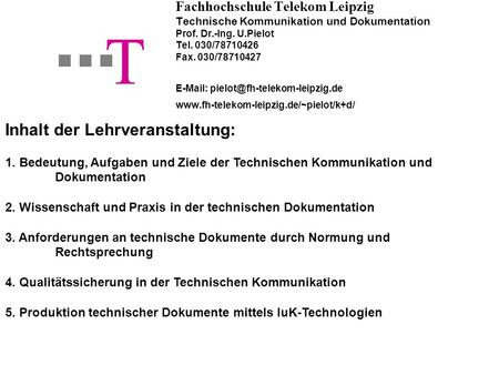 Fachhochschule Telekom Leipzig Technische Kommunikation und Dokumentation Prof. Dr.-Ing. U.Pielot Tel. 030/78710426 Fax. 030/78710427