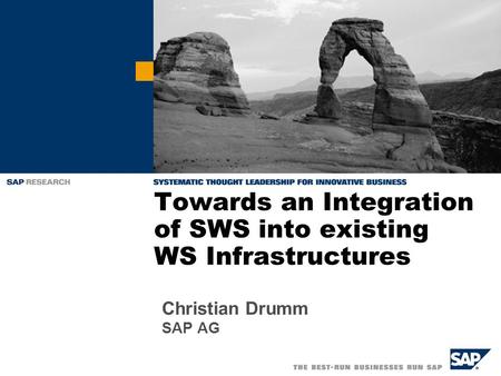 Towards an Integration of SWS into existing WS Infrastructures Christian Drumm SAP AG.