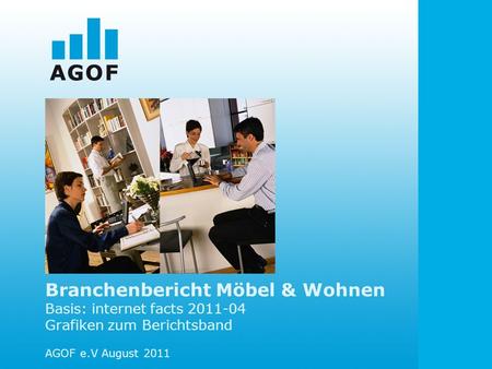 Branchenbericht Möbel & Wohnen Basis: internet facts 2011-04 Grafiken zum Berichtsband AGOF e.V August 2011.
