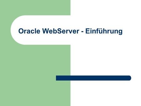 Oracle WebServer - Einführung. © Prof. T. Kudraß, HTWK Leipzig Oracle Web Application Server HTML WebServer ® File system Static HTML PL/SQL Packages.