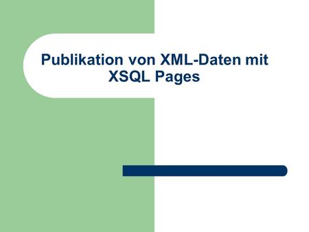 Publikation von XML-Daten mit XSQL Pages. © Prof. T. Kudraß, HTWK Leipzig Vorteile von XSQL Pages einfache Generierung von XML-Dokumenten auf der Basis.