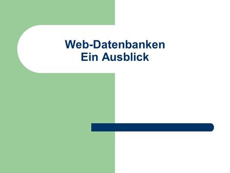 Web-Datenbanken Ein Ausblick. © Prof. T. Kudraß, HTWK Leipzig Ausblick auf aktuelle Trends Web 2.0 (Social Web) Informationsintegration: (Web) Content.