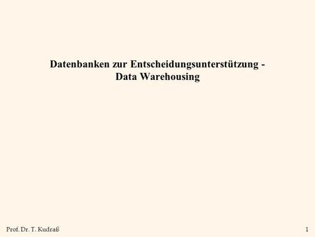 Prof. Dr. T. Kudraß1 Datenbanken zur Entscheidungsunterstützung - Data Warehousing.