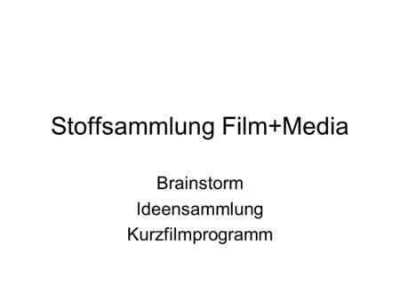 Stoffsammlung Film+Media Brainstorm Ideensammlung Kurzfilmprogramm.