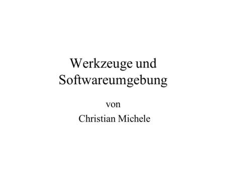 Werkzeuge und Softwareumgebung von Christian Michele.