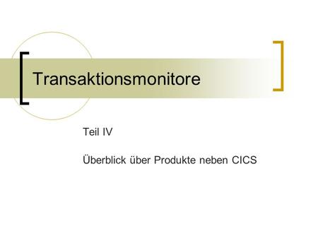 Transaktionsmonitore Teil IV Überblick über Produkte neben CICS.
