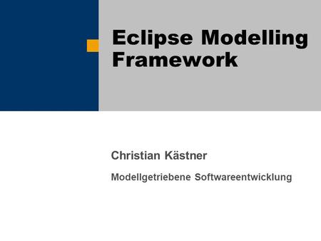 Christian Kästner Modellgetriebene Softwareentwicklung Eclipse Modelling Framework.