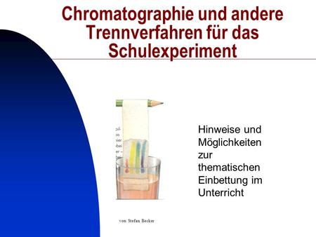 Chromatographie und andere Trennverfahren für das Schulexperiment