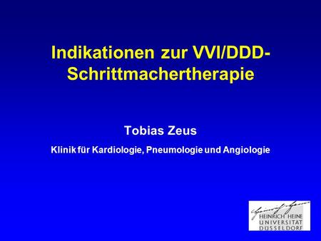 Indikationen zur VVI/DDD-Schrittmachertherapie Tobias Zeus Klinik für Kardiologie, Pneumologie und Angiologie.