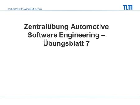 Zentralübung Automotive Software Engineering – Übungsblatt 7