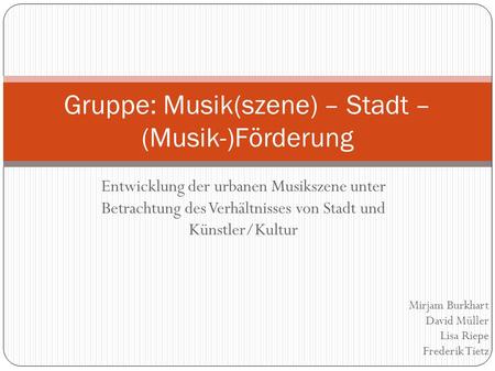 Gruppe: Musik(szene) – Stadt – (Musik-)Förderung