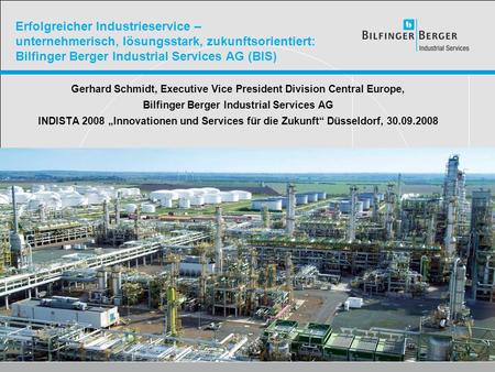 Erfolgreicher Industrieservice – unternehmerisch, lösungsstark, zukunftsorientiert: Bilfinger Berger Industrial Services AG (BIS) Gerhard Schmidt, Executive.