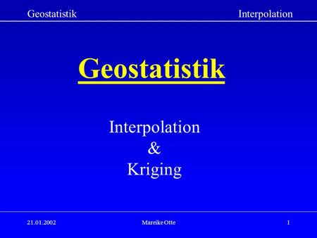 Geostatistik Interpolation & Kriging Geostatistik Interpolation