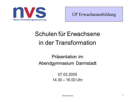UP Erwachsenenbildung Reinhard Jenkner 1 Schulen für Erwachsene in der Transformation Präsentation im Abendgymnasium Darmstadt 07.03.2005 14.30 – 16.00.