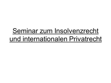 Seminar zum Insolvenzrecht und internationalen Privatrecht.