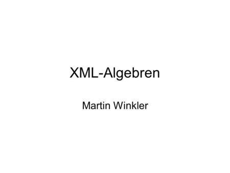 XML-Algebren Martin Winkler.