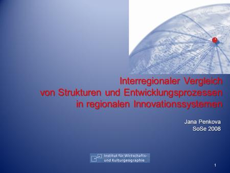 Interregionaler Vergleich von Strukturen und Entwicklungsprozessen in regionalen Innovationssystemen Jana Penkova SoSe 2008.