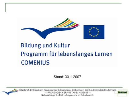Stand: 30.1.2007 Sekretariat der Ständigen Konferenz der Kultusminister der Länder in der Bundesrepublik Deutschland — PÄDAGOGISCHER AUSTAUSCHDIENST —