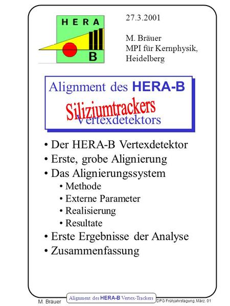 M. Bräuer DPG Frühjahrstagung, März. 01 Alignment des HERA-B Vertex-Trackers Alignment des HERA-B Vertexdetektors 27.3.2001 M. Bräuer MPI für Kernphysik,