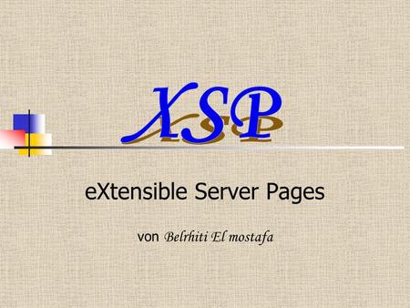 EXtensible Server Pages von Belrhiti El mostafa. Inhalt Was ist XSP ? Wichtige XSP Tags Erstellungsmöglichkeiten Die Basis der XSP.