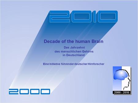 Decade of the human Brain Das Jahrzehnt des menschlichen Gehirns in Deutschland Eine Initiative führender deutscher Hirnforscher.