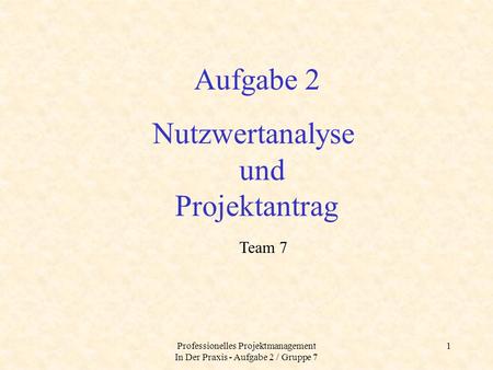 Professionelles Projektmanagement In Der Praxis - Aufgabe 2 / Gruppe 7