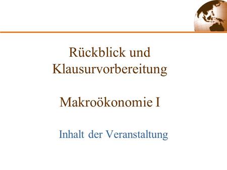 Rückblick und Klausurvorbereitung Makroökonomie I