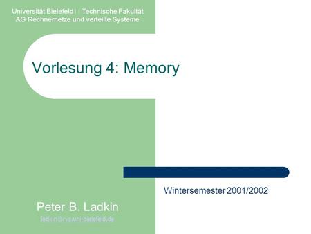 Vorlesung 4: Memory Universität Bielefeld  Technische Fakultät AG Rechnernetze und verteilte Systeme Peter B. Ladkin Wintersemester.