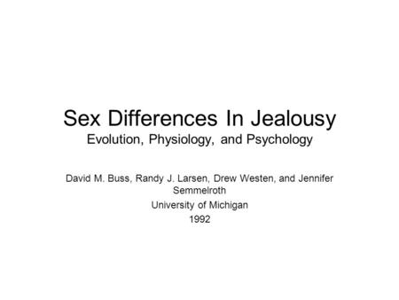 Sex Differences In Jealousy Evolution, Physiology, and Psychology