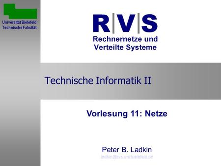 Technische Informatik II Vorlesung 11: Netze Peter B. Ladkin Sommersemester 2001 Universität Bielefeld Technische Fakultät.