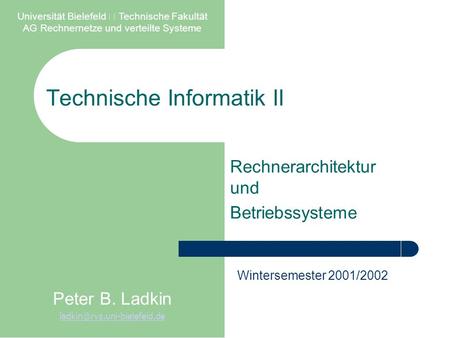 Technische Informatik II Rechnerarchitektur und Betriebssysteme Universität Bielefeld  Technische Fakultät AG Rechnernetze und verteilte Systeme Peter.