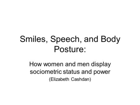 Smiles, Speech, and Body Posture: