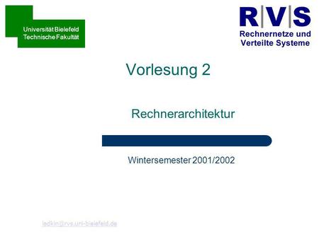 Vorlesung 2 Rechnerarchitektur Peter B. Ladkin Wintersemester 2001/2002 Universität Bielefeld Technische Fakultät.
