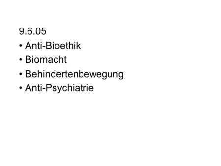 9.6.05 Anti-Bioethik Biomacht Behindertenbewegung Anti-Psychiatrie.