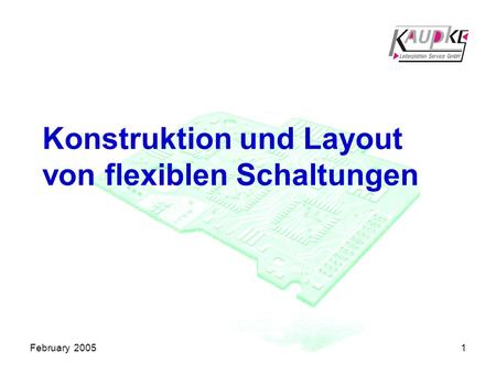 February 20051 Konstruktion und Layout von flexiblen Schaltungen.