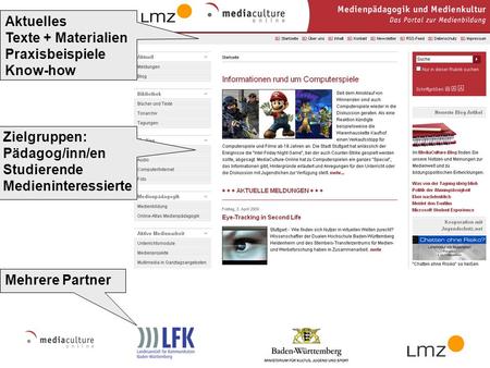 Mehrere Partner Aktuelles Texte + Materialien Praxisbeispiele Know-how Zielgruppen: Pädagog/inn/en Studierende Medieninteressierte.