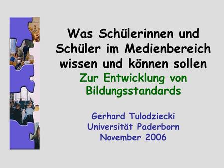 Was Schülerinnen und Schüler im Medienbereich wissen und können sollen Zur Entwicklung von Bildungsstandards Gerhard Tulodziecki Universität Paderborn.