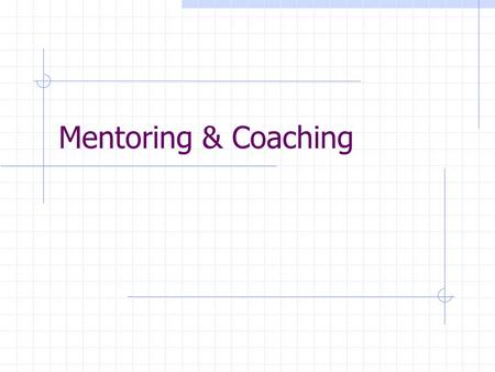 Mentoring & Coaching.