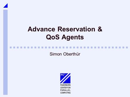 Advance Reservation & QoS Agents Simon Oberthür. 2/ 27Simon Oberthür Inhalt Advance Reservation Was ist Advance Reservation? Probleme und Lösungen Advance.