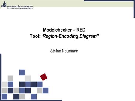 Modelchecker – RED Tool: Region-Encoding Diagram Stefan Neumann.