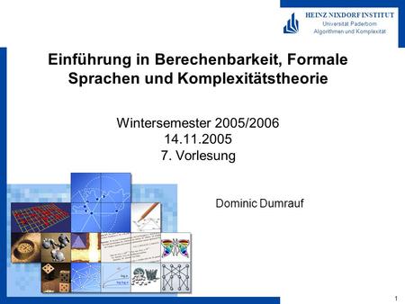 Einführung in Berechenbarkeit, Formale Sprachen und Komplexitätstheorie Wintersemester 2005/2006 14.11.2005 7. Vorlesung Dominic Dumrauf.