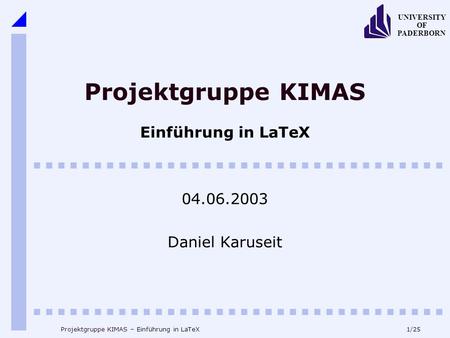 Projektgruppe KIMAS Einführung in LaTeX