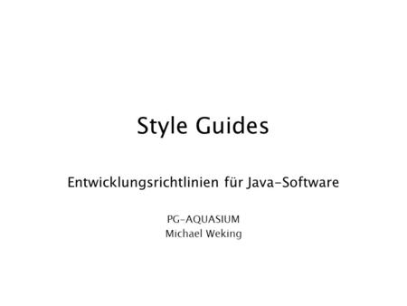 Entwicklungsrichtlinien für Java-Software PG-AQUASIUM Michael Weking