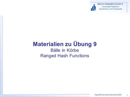 Algorithmen des Internets 2005 HEINZ NIXDORF INSTITUT Universität Paderborn Algorithmen und Komplexität 1 Materialien zu Übung 9 Bälle in Körbe Ranged.