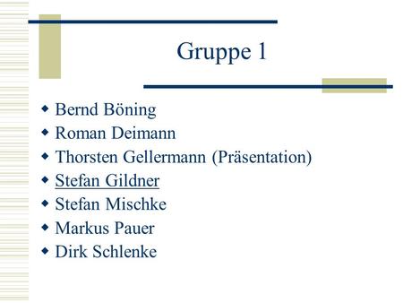 Gruppe 1 Bernd Böning Roman Deimann Thorsten Gellermann (Präsentation)