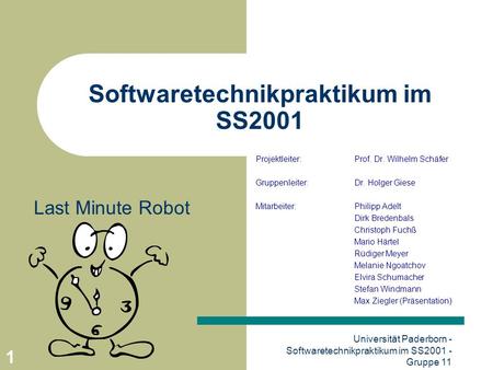 Universität Paderborn - Softwaretechnikpraktikum im SS2001 - Gruppe 11 1 Softwaretechnikpraktikum im SS2001 Projektleiter:Prof. Dr. Wilhelm Schäfer Gruppenleiter:Dr.