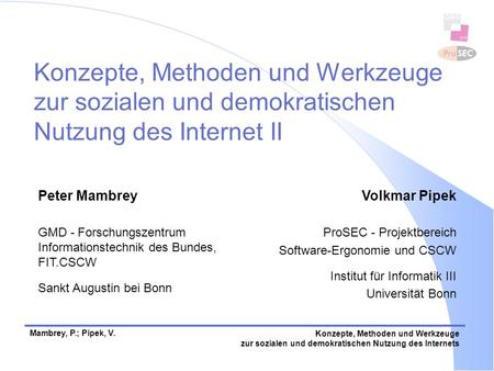 Mambrey, P.; Pipek, V.Konzepte, Methoden und Werkzeuge zur sozialen und demokratischen Nutzung des Internets Konzepte, Methoden und Werkzeuge zur sozialen.